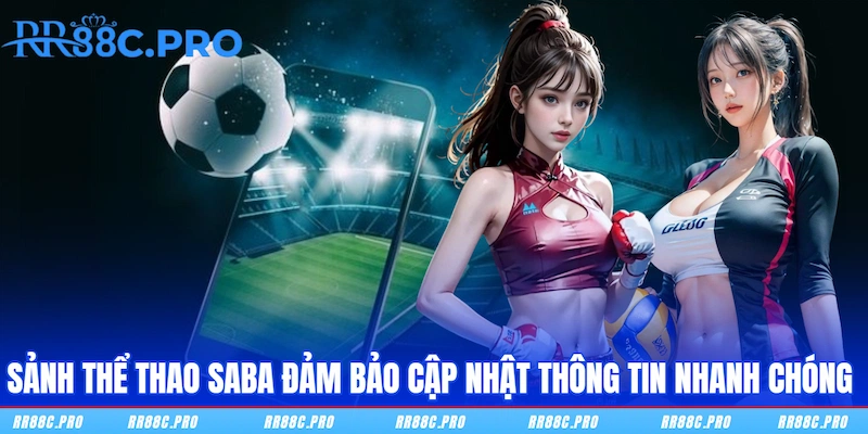 Sảnh Thể Thao SABA đảm bảo cập nhật thông tin nhanh chóng 