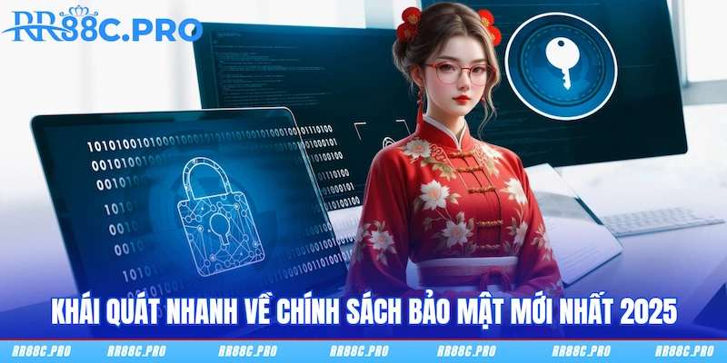 Khái quát nhanh về chính sách bảo mật mới nhất 2025