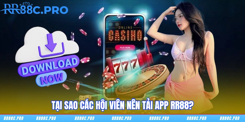 Tại sao các hội viên nên tải app RR88?